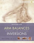 Anatomy of Arm Balances and Inversions by Ray Long